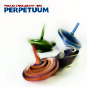 Album-Review: Volker Engelberth Trio - Perpetuum Volker Engelberth Trio: Perpetuum