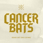 Album-Review: Cancer Bats - Dead Set On Living Cancer Bats: Dead Set On Living