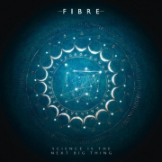 Album-Review: Fibre - Science Is The Next Big Thing Fibre: Science Is The Next Big Thing