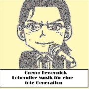 Album-Review: Gregor Bewernick - Lebendige Musik für eine tote Generation Gregor Bewernick: Lebendige Musik für eine tote Generation