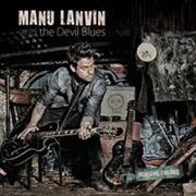 Album-Review: Manu Lanvin & The Devil Blues - Mauvais Casting Manu Lanvin & The Devil Blues: Mauvais Casting