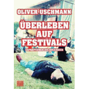 Album-Review: Oliver Uschmann - Überleben auf Festivals – Expeditionen ins Rockreich (Buch) Oliver Uschmann: Überleben auf Festivals – Expeditionen ins Rockreich (Buch)