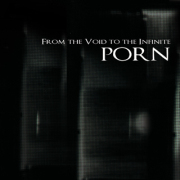 Album-Review: Porn - From The Void To The Infinite Porn: From The Void To The Infinite