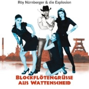 Album-Review: Röy Nürnberger & die Explosion - Blockflötengrüße aus Wattenscheid Röy Nürnberger & die Explosion: Blockflötengrüße aus Wattenscheid