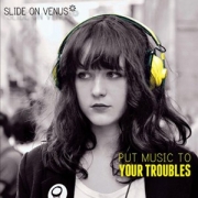 Album-Review: Slide On Venus - Put Music To Your Troubles Slide On Venus: Put Music To Your Troubles