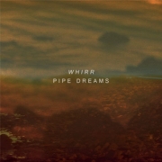 Album-Review: Whirr - Pipe Dreams Whirr: Pipe Dreams
