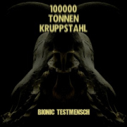 Album-Review: 100000 Tonnen Kruppstahl - Bionic Testmensch 100000 Tonnen Kruppstahl: Bionic Testmensch