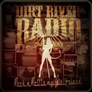 Album-Review: Dirt River Radio - Rock n Roll Is My Girlfriend Dirt River Radio: Rock n Roll Is My Girlfriend