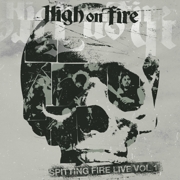 Album-Review: High On Fire - Spitting Fire Live Vol. 1 & Vol.2 High On Fire: Spitting Fire Live Vol. 1 & Vol.2