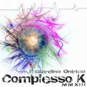 Album-Review: Il Giardino Onirico - Complesso K MMXIII Il Giardino Onirico: Complesso K MMXIII