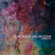 Album-Review: Lakeside Inn - Tomorrow Will Be Done Lakeside Inn: Tomorrow Will Be Done
