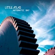 Album-Review: Little Atlas - Automatic Day Little Atlas: Automatic Day