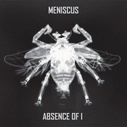 Album-Review: Meniscus - Absence Of I Meniscus: Absence Of I