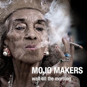 Album-Review: Mojo Makers - Wait Till The Morning Mojo Makers: Wait Till The Morning