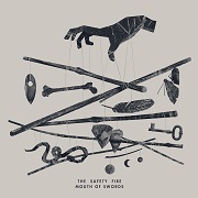 Album-Review: The Safety Fire - Mouth Of Swords The Safety Fire: Mouth Of Swords