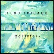 Album-Review: Todd Thibaud - Waterfall Todd Thibaud: Waterfall