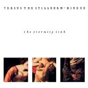 Album-Review: Versus The Stillborn-Minded - The Eternity Itch Versus The Stillborn-Minded: The Eternity Itch