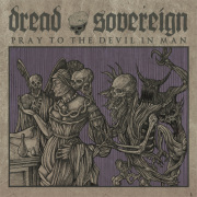 Album-Review: Dread Sovereign - Pray To The Devil In Man Dread Sovereign: Pray To The Devil In Man