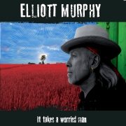 Album-Review: Elliott Murphy - It Takes A Worried Man Elliott Murphy: It Takes A Worried Man