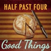 Album-Review: Half Past Four - Good Things Half Past Four: Good Things