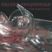 Album-Review: Heisse Projektile - Du und deine Scheisse Heisse Projektile: Du und deine Scheisse
