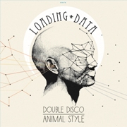 Album-Review: Loading Data - Double Disco Animal Style Loading Data: Double Disco Animal Style
