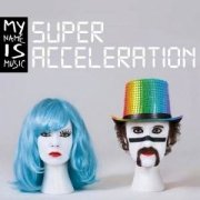 Album-Review: My Name Is Music - Super Acceleration My Name Is Music: Super Acceleration