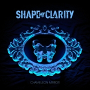 Album-Review: Shape My Clarity - Chameleon Mirror Shape My Clarity: Chameleon Mirror