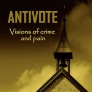 Album-Review: Antivote - Visions Of Crime And Pain Antivote: Visions Of Crime And Pain