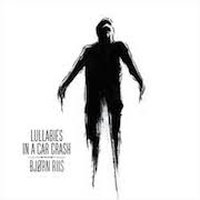 Album-Review: Bjørn Riis - Lullabies In A Car Crash Bjørn Riis: Lullabies In A Car Crash