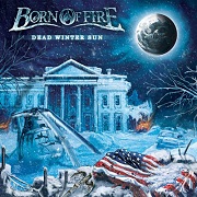 Album-Review: Born Of Fire - Dead Winter Sun Born Of Fire: Dead Winter Sun