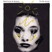 Album-Review: Brother And Bones - To Be Alive Brother And Bones: To Be Alive