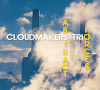 Album-Review: Cloudmakers Trio - Abstract Forces Cloudmakers Trio: Abstract Forces