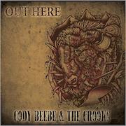 Album-Review: Cody Beebe & The Crooks - Out Here Cody Beebe & The Crooks: Out Here