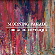 Album-Review: Morning Parade - Pure Adulterated Joy Morning Parade: Pure Adulterated Joy