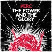 Album-Review: Perc - The Power & The Glory Perc: The Power & The Glory
