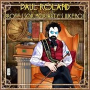 Album-Review: Paul Roland - Professor Moriarty’s Jukebox Paul Roland: Professor Moriarty’s Jukebox