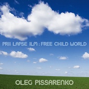 Album-Review: Oleg Pissarenko - Prii Lapse Ilm: Free Child World Oleg Pissarenko: Prii Lapse Ilm: Free Child World