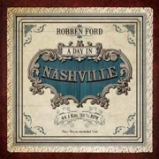 Album-Review: Robben Ford - A Day In Nashville Robben Ford: A Day In Nashville