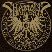 Album-Review: Shaman's Harvest - Smokin' Hearts And Broken Guns Shaman's Harvest: Smokin' Hearts And Broken Guns