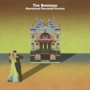 Album-Review: Tim Bowness - Abandoned Dancehall Dreams Tim Bowness: Abandoned Dancehall Dreams