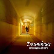 Album-Review: Traumhaus - „Ausgeliefert“ (2001) + „Die andere Seite“ (2008) Traumhaus: „Ausgeliefert“ (2001) + „Die andere Seite“ (2008)