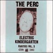 Album-Review: The Perc - Electric Kindergarten, Rarities Vol. 5 The Perc: Electric Kindergarten, Rarities Vol. 5