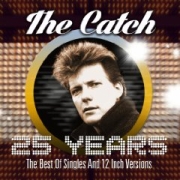 Album-Review: The Catch - 25 Years - The Best Singles And 12 Inch Versions The Catch: 25 Years - The Best Singles And 12 Inch Versions
