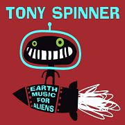Album-Review: Tony Spinner - Earth Music For Aliens Tony Spinner: Earth Music For Aliens