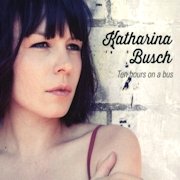 Album-Review: Katharina Busch - Ten Hours On A Bus Katharina Busch: Ten Hours On A Bus