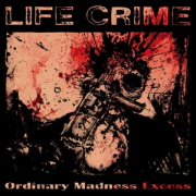 Album-Review: Life Crime - Ordinary Madness Excess Life Crime: Ordinary Madness Excess