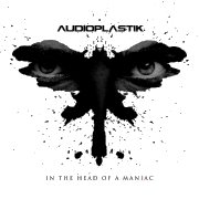 Album-Review: AudioPlastik - In The Head Of A Maniac AudioPlastik: In The Head Of A Maniac