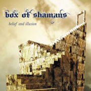 Album-Review: Box Of Shamans - Belief And Illusion Box Of Shamans: Belief And Illusion