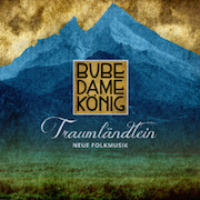 Album-Review: Bube Dame König - Traumländlein - Neue Folkmusik Bube Dame König: Traumländlein - Neue Folkmusik
